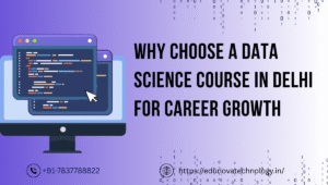 Read more about the article Why Choose a Data Science Course in Delhi for Career Growth?