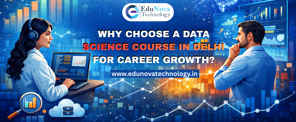EduNova | Why Choose a Data Science Course in Delhi for Career Growth?