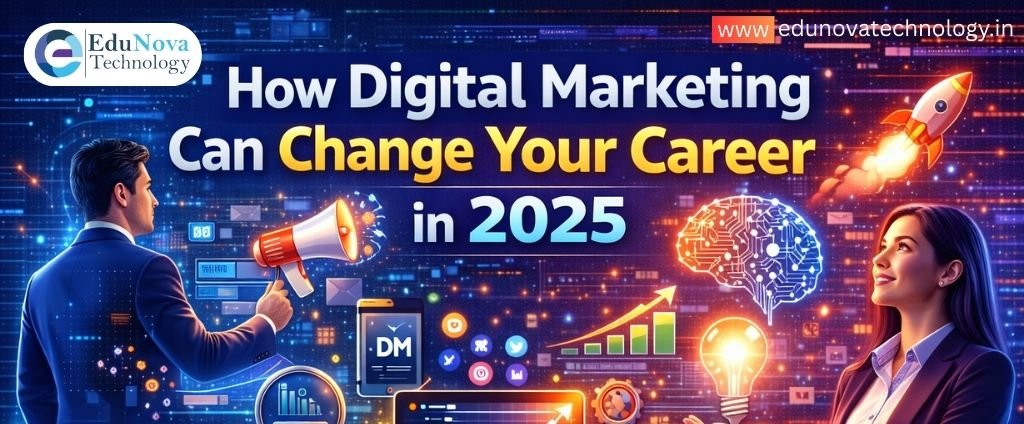 EduNova | How Digital Marketing Can Change Your Career in 2025